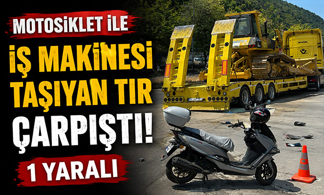 Motosiklet ile iş makinesi taşıyan tır çarpıştı: 1 yaralı