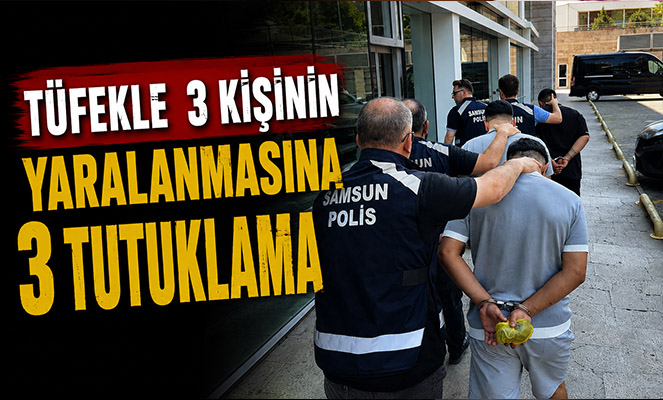 Tüfekle 3 kişinin yaralanmasına 3 tutuklama