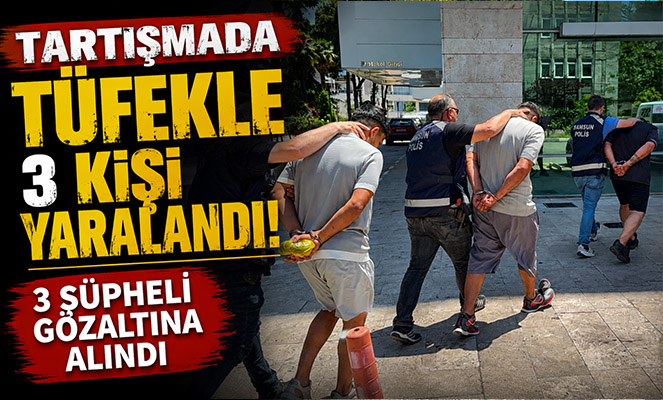 Tartışmada tüfekle 3 kişi yaralandı, 3 şüpheli gözaltına alındı