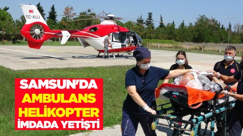 Samsun'da ambulans helikopter imdada yetişti