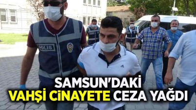 Samsun'daki vahşi cinayete ceza yağdı