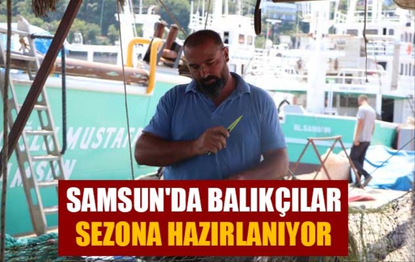 Samsun'da balıkçılar sezona hazırlanıyor