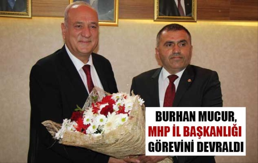 Burhan Mucur, MHP İl Başkanlığı görevini devraldı