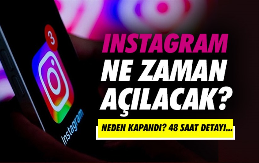 Instagram ne zaman açılacak?