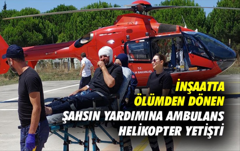 Samsun'da inşaatta ölümden dönen şahsın yardımına ambulans helikopter yetişti