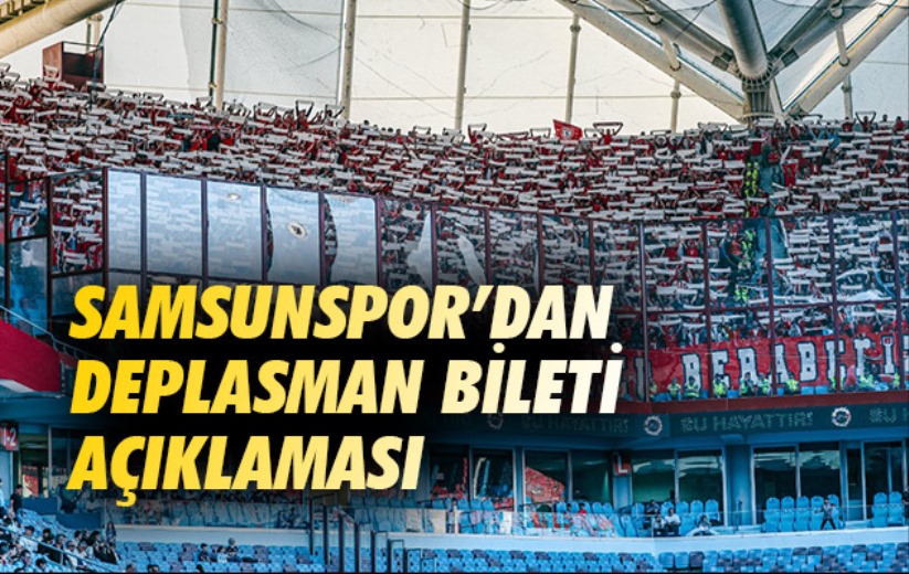 Samsunspor'dan deplasman bileti açıklaması