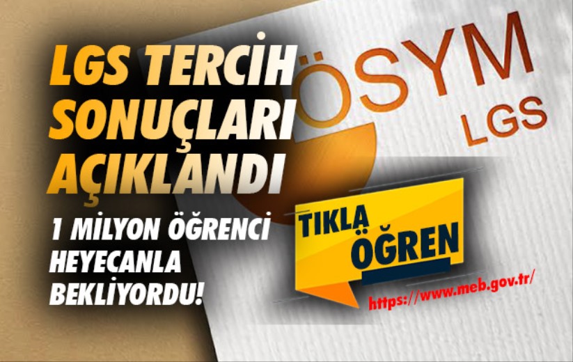 1 Milyon Öğrenci Heyecanla Bekliyordu! LGS Tercih Sonuçları Açıklandı