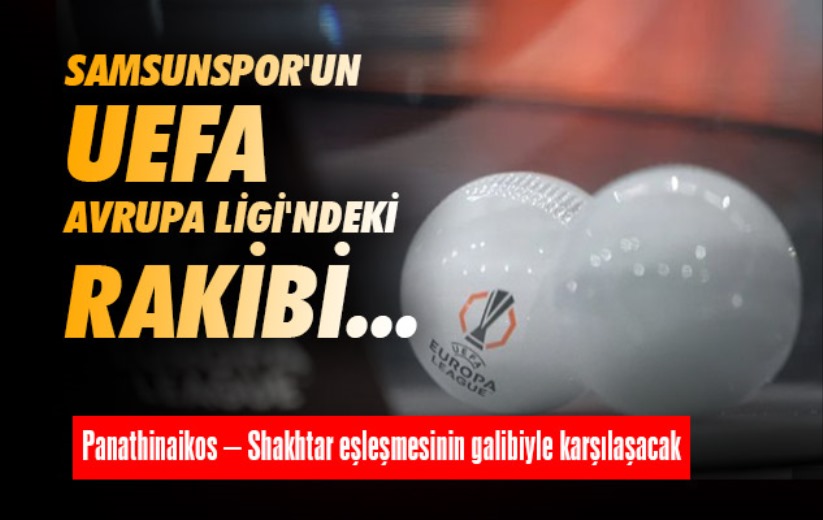 Samsunspor'un UEFA Avrupa Ligi'ndeki rakibi