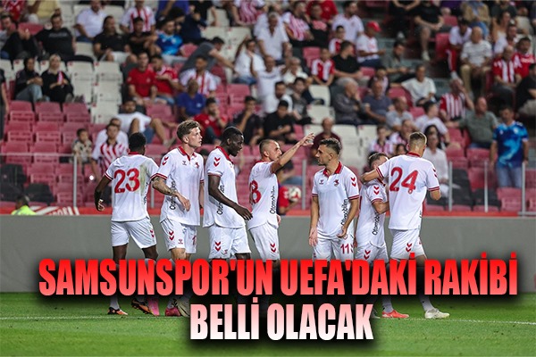 Samsunspor'un UEFA'daki Rakibi Belli Olacak