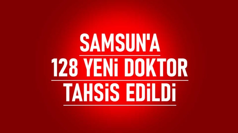 Samsun'a 128 yeni doktor tahsis edildi