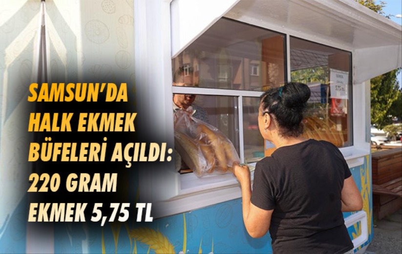 Samsun'da halk ekmek büfeleri açıldı: 220 gram ekmek 5,75 TL