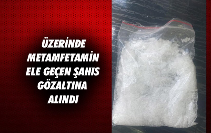 Samsun'da üzerinde metamfetamin ele geçen şahıs gözaltına alındı