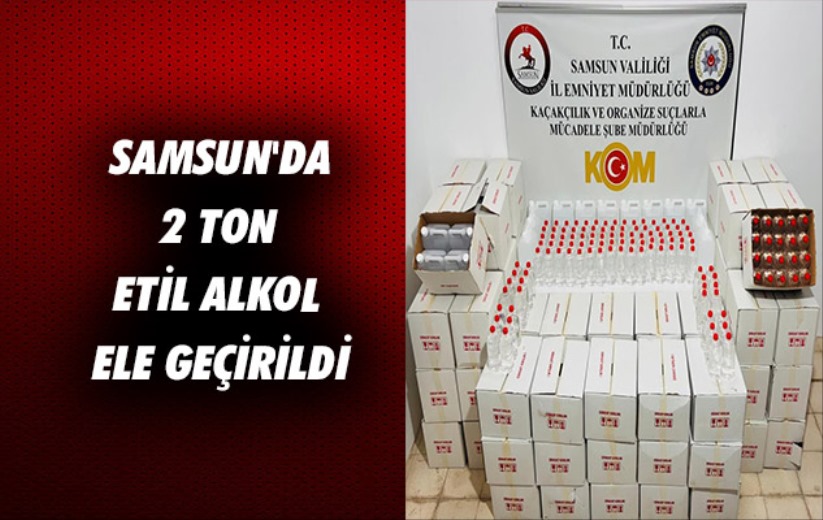 Samsun'da 2 ton etil alkol ele geçirildi