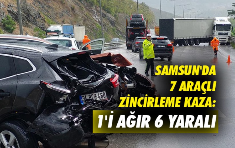 Samsun'da 7 araçlı zincirleme kaza: 1'i ağır 6 yaralı