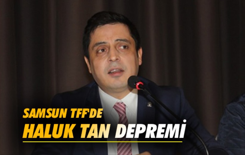 Samsun TFF'de Haluk Tan Depremi 