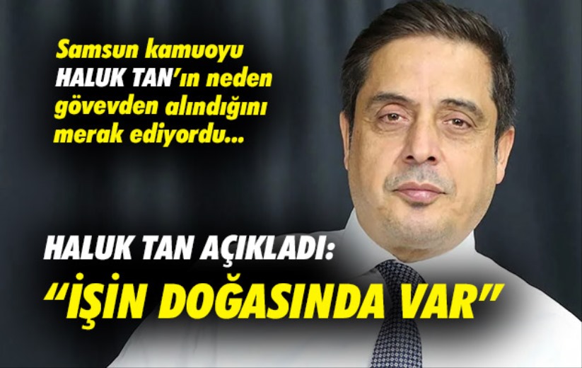 Haluk Tan; 'İşin doğasında var'