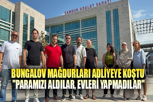 Bungalov mağdurları adliyeye koştu: 'Paramızı aldılar, evleri yapmadılar'