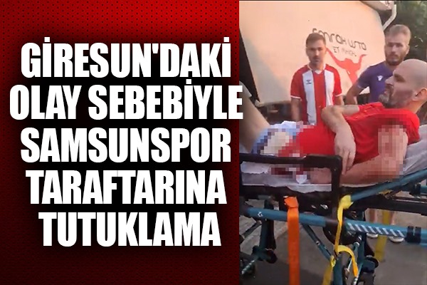 Giresun'daki olay sebebiyle Samsunspor taraftarına tutuklama