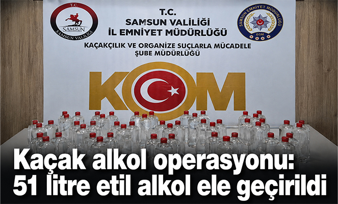 Kaçak alkol operasyonu: 51 litre etil alkol ele geçirildi