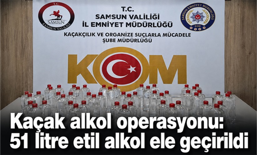 Kaçak alkol operasyonu: 51 litre etil alkol ele geçirildi