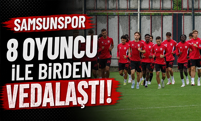 Samsunspor 8 oyuncu ile birden vedalaştı