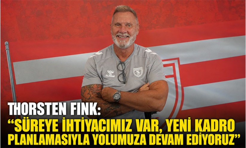 Thorsten Fink: 'Yeni kadro planlamasıyla yolumuza devam ediyoruz'