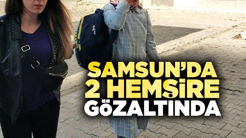 Samsun'da 2 hemşire gözaltında