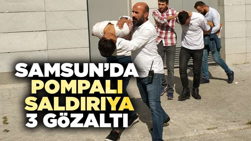 Samsun'da pompalı saldırıya 3 gözaltı