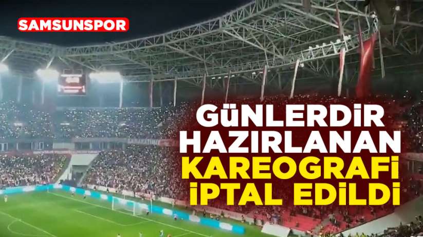 Samsunspor maçında yapılacak koreografi iptal edildi