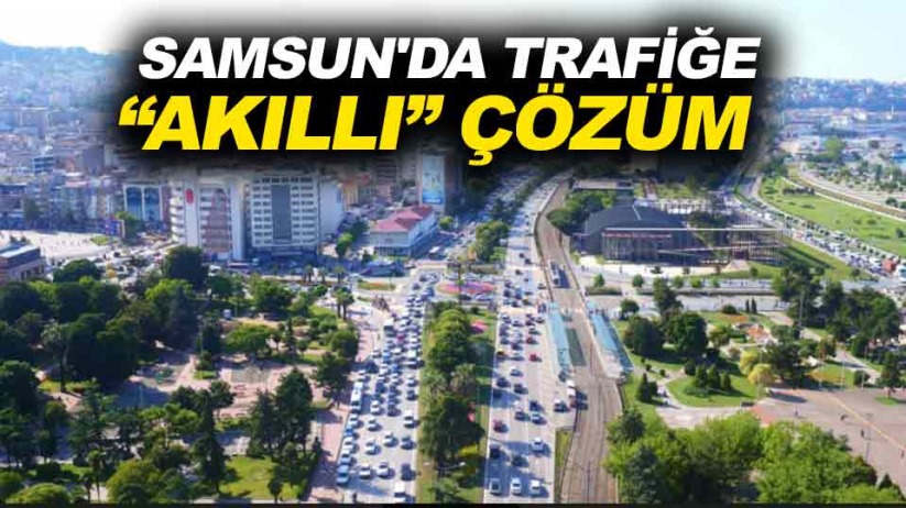 Samsun'da trafiğe 'akıllı' çözüm