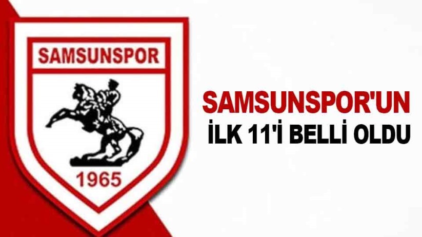 Samsunspor'un ilk 11'i belli oldu