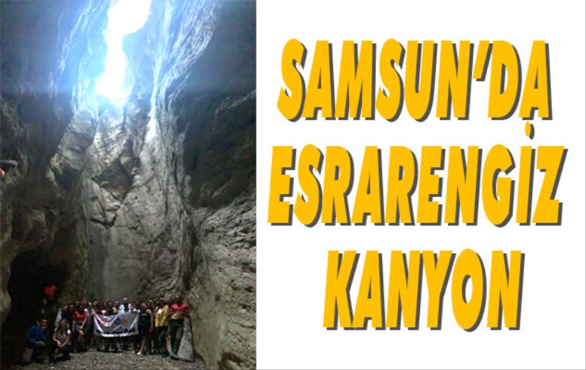 Samsun'da esrarengiz kanyon