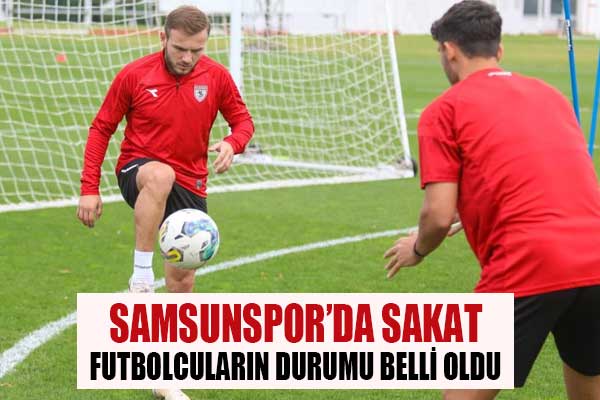 Samsunspor'da sakat futbolcuların durumu belli oldu