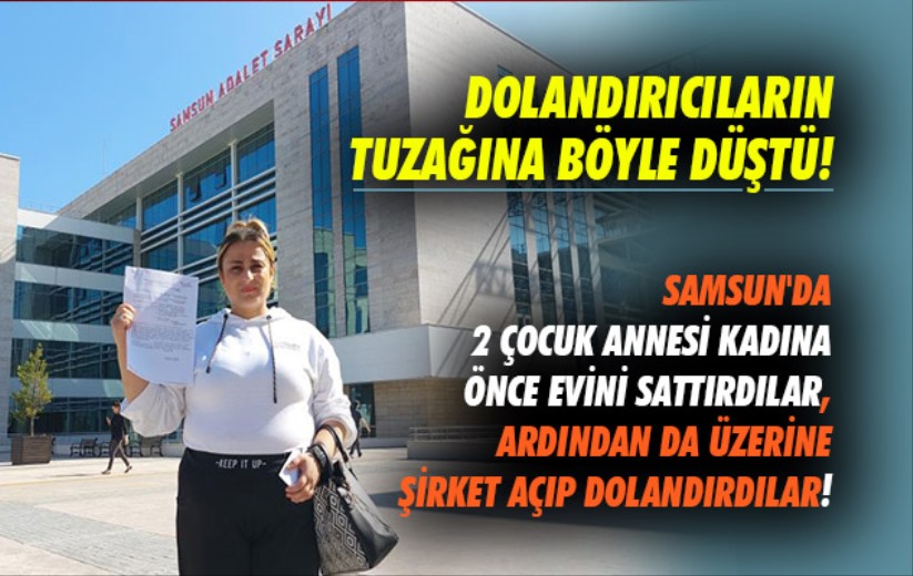 Samsun'da 2 çocuk annesi kadın iki kez aynı dolandırıcıların tuzağına düştü!