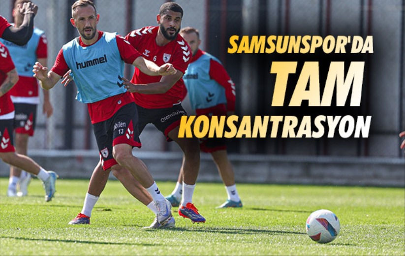 Samsunspor'da Tam Konsantrasyon 