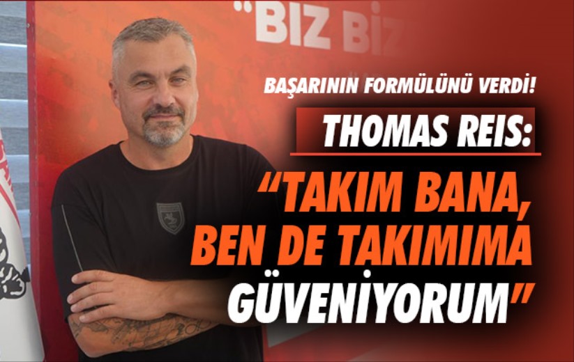 Thomas Reis: 'Takım bana, ben de takımıma güveniyorum'