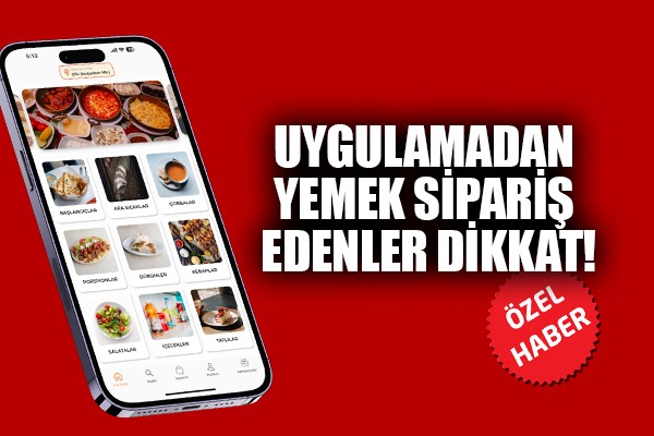 Uygulamadan yemek sipariş edenler dikkat!