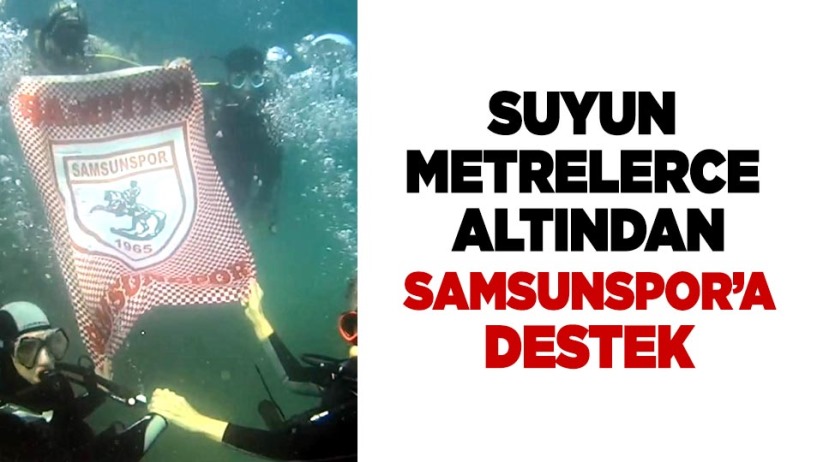 Suyun metrelerce altından Samsunspor'a destek