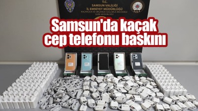 Samsun'da kaçak cep telefonu baskını