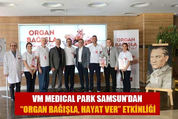 VM MEDICAL PARK SAMSUN'DAN 'ORGAN BAĞIŞLA, HAYAT VER' ETKİNLİĞİ