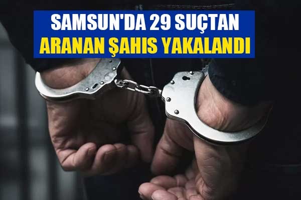 Samsun'da 29 suçtan aranan şahıs yakalandı