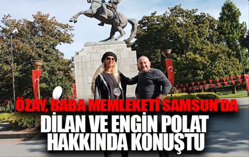 Tuğba Özay baba memleketi Samsun'da Dilan Polat ve Engin Polat hakkında konuştu