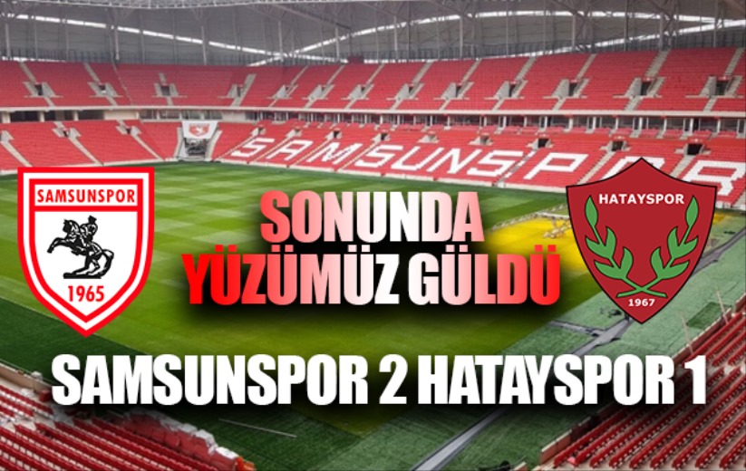 Sonunda Samsunspor'un yüzü güldü