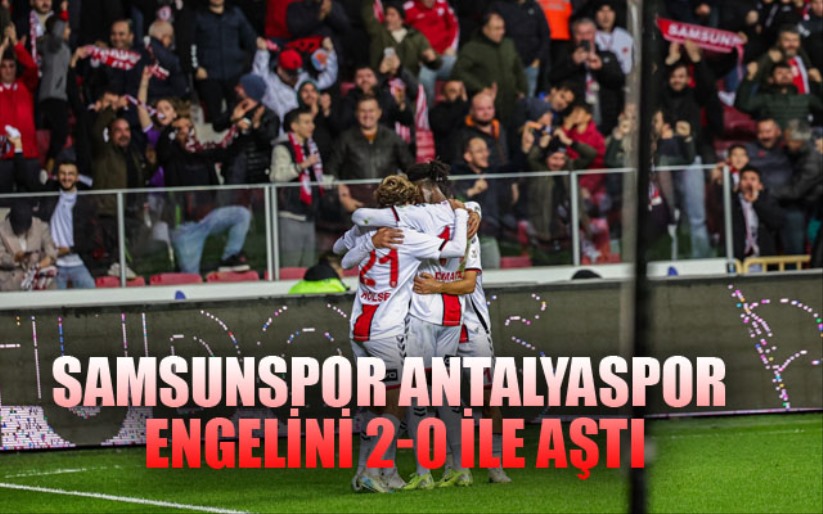 Samsunspor Antalyaspor engelini 2-0 ile aştı