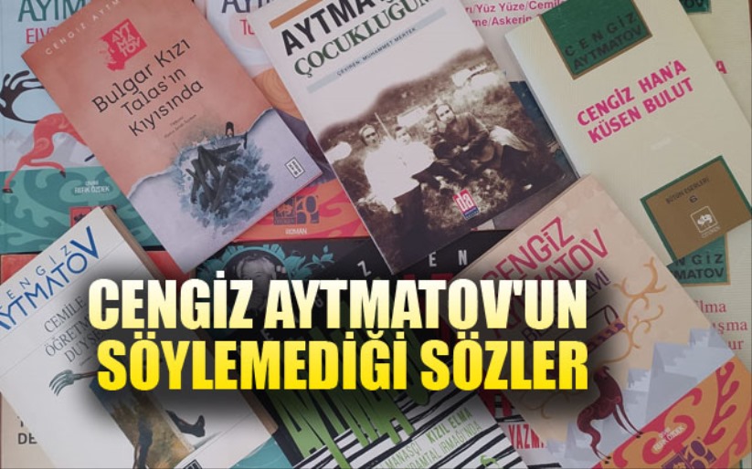 Cengiz Aytmatov'un Söylemediği Sözler