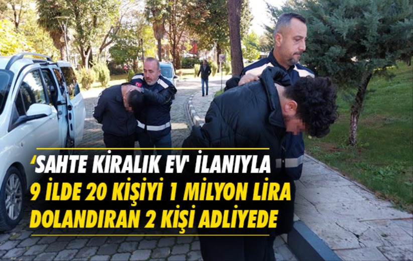 'Sahte kiralık ev' ilanıyla 9 ilde 20 kişiyi 1 milyon lira dolandıran 2 kişi Samsun adliyesinde