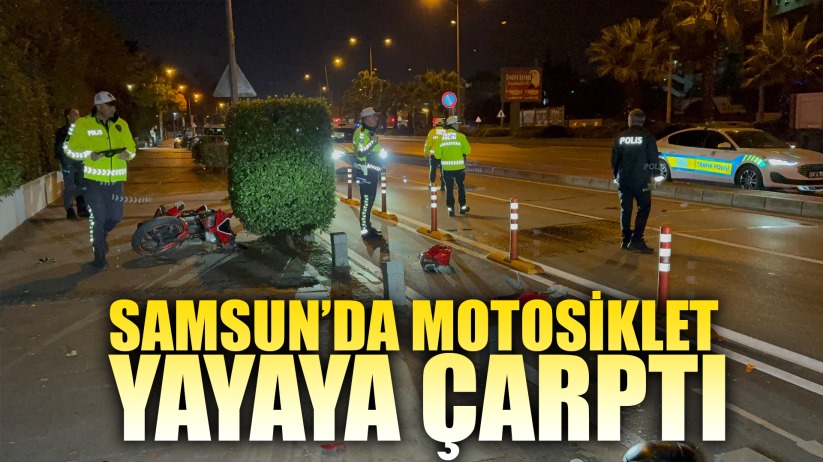 Samsun'da motosiklet yayaya çarptı: 3 kişi ağır yaralandı