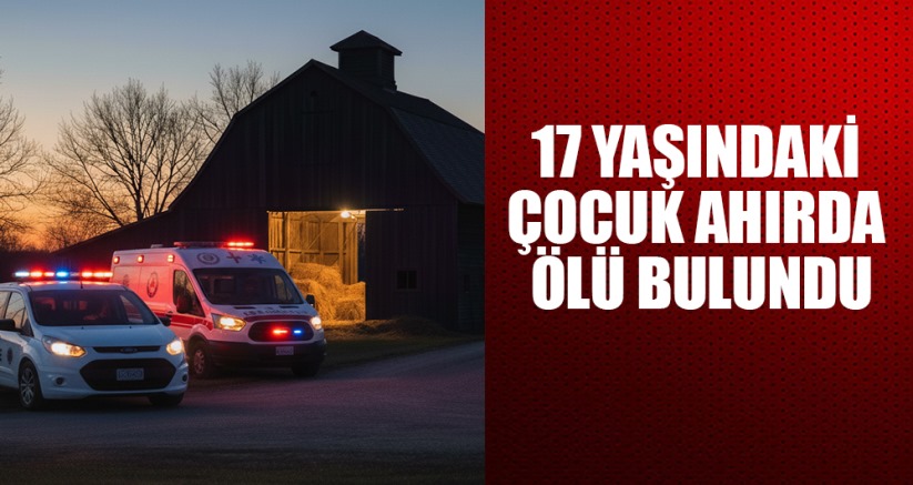 17 yaşındaki çocuk ahırda ölü bulundu