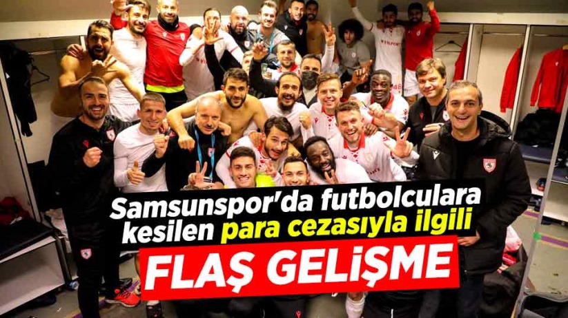 Samsunspor'da futbolculara kesilen para cezasıyla ilgili flaş gelişme