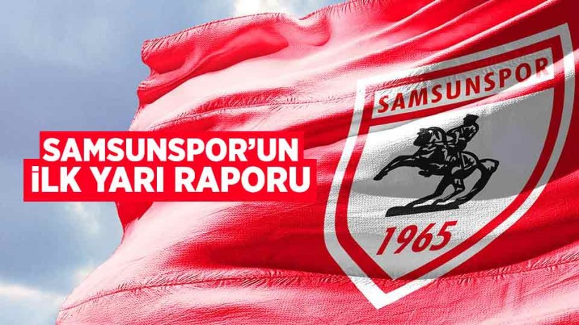 Samsunspor'un ilk yarı raporu